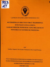 Ketersediaan Obat dan obat Tradisional di Rumah Tangga serta Karakteristik Penduduk yang Melakukan Pengobatan Sendiri di Indonesia. (Analisis Lanjut)