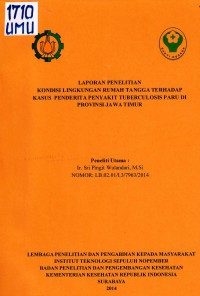 Kondisi Lingkungan Rumah Tangga terhadap Kasus Penderita Penyakit Tuberculosis Paru di Provinsi Jawa Timur : Laporan Penelitian Analisis Lanjut