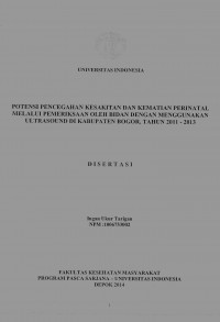 Potensi pencegahan kesakitan dan kematian perinatal melalui pemeriksaan oleh bidan dengan menggunakan ultrsound di kabupaten Bogor tahun 2011-2103(disertasi)