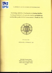 Skrining Aktivitas Kurkumin terhadap Biofilm berbagai Bakteri sebagai Alternatif Pendukung Terapi Antibiotika pada Infeksi Nosokomial: Studi in Vitro. (Laporan Akhir Risbin Iptekdok 2013)
