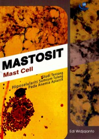 Image of Mastosit-Mast Cell : Studi tentang hiposelularitas sumsum tulang pada anemia aplastik