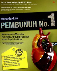 Menaklukkan pembunuh No. 1: mencegah dan mengatasi penyakit jantung koroner secara tepat dan cepat