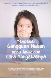 Image of Mengenali gangguan Makan pada Anak dan cara Mengatasinya : Panduan Praktis bagi Orangtua, Guru, dan Praktisi Melalui Pendekatan Psikologis