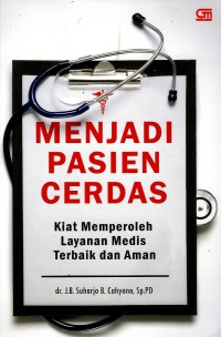 Image of Menjadi pasien cerdas: kiat memperoleh layanan medis terbaik dan aman