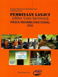 Image of Evaluasi pelaksanaan rehabilitasi sosial pada panti sosial: pembinaan lanjut (after care services) pasca rehabilitasi sosial 2012
