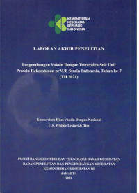 Image of Laporan Akhir Penelitian Pengembangan Vaksin Dengue Tetravalen Sub Unit Protein Rekombinan prM/E Strain Indonesia, Tahun ke-7 (TH 2021)