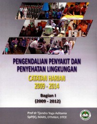 Pengendalian penyakit dan penyehatan lingkungan: catatan harian 2009-2014, bagian 1 (2009-2012), bagian 2 (2013-2014)