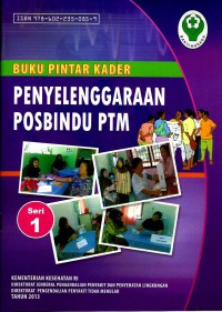 Buku pintar kader penyelenggaraan posbindu PTM (seri 1)