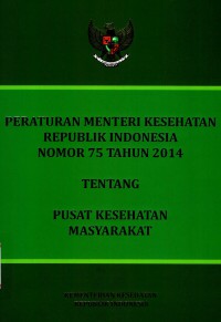 Peraturan Menteri Kesehatan Republik Indonesia Nomor 75 tahun 2014 tentang Pusat Kesehatan Masyarakat