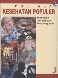 Pustaka Kesehatan Populer: kehamilan dan tumbuh kembang anak