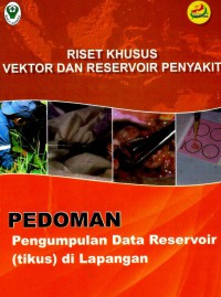 Riset Khusus Vektor Dan Reservoir Penyakit : Pedoman Pengumpulan Data Reservoir (tikus) di Lapangan