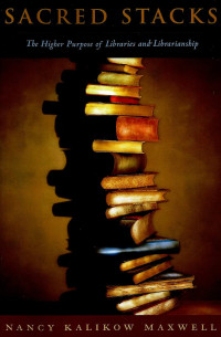 Image of Sacred stacks: the higher purpose of libraries and librarianship