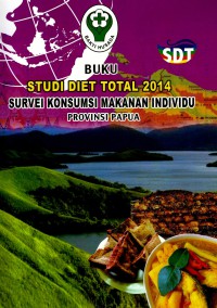 Image of Buku Studi Diet Total 2014 : Survei Konsumsi Makanan Individu Provinsi Papua