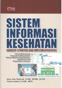 Image of Sistem Informasi Kesehatan (Konsep, Strategi dan Implementasinya)