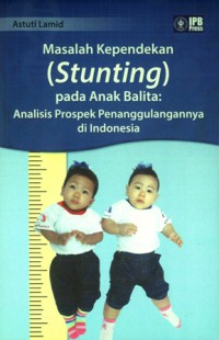 Masalah Kependekan (Stunting) pada Anak Balita : Analisis prospek Penanggulangannya di Indonesia