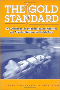 The Gold Standard : The Challenge Of Evidence - Based Medicine and Standardization In Health Care