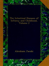 The intestinal diseases of infancy and childhood Vol. 2