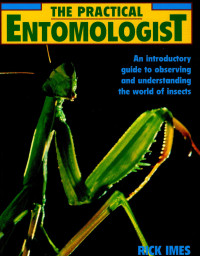 Image of The practical entomologist: an introductory guide to observing and understanding the world of insects