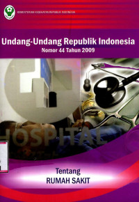Image of Undang-undang R.I No.44 th.2009 tentang Rumah Sakit dan PP-RI No.49 th.2013 tentang Badan pengawasan Rumah Sakit tahun 2013