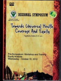 Regional Symposium: Towards Universal Health Coverage And Equity, (9-12 October 2012 Yogyakarta-Indonesia) - Pre-Symposium : Workshop and Training Equity Analysis, Wednesday 10 Okt'2012